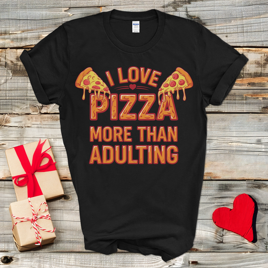 Pizza More Than Adulting T-Shirt